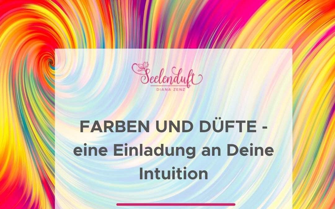 Farben & Düfte – eine Einladung an Deine Intuition