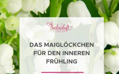 Das Maiglöckchen – für den inneren Frühling